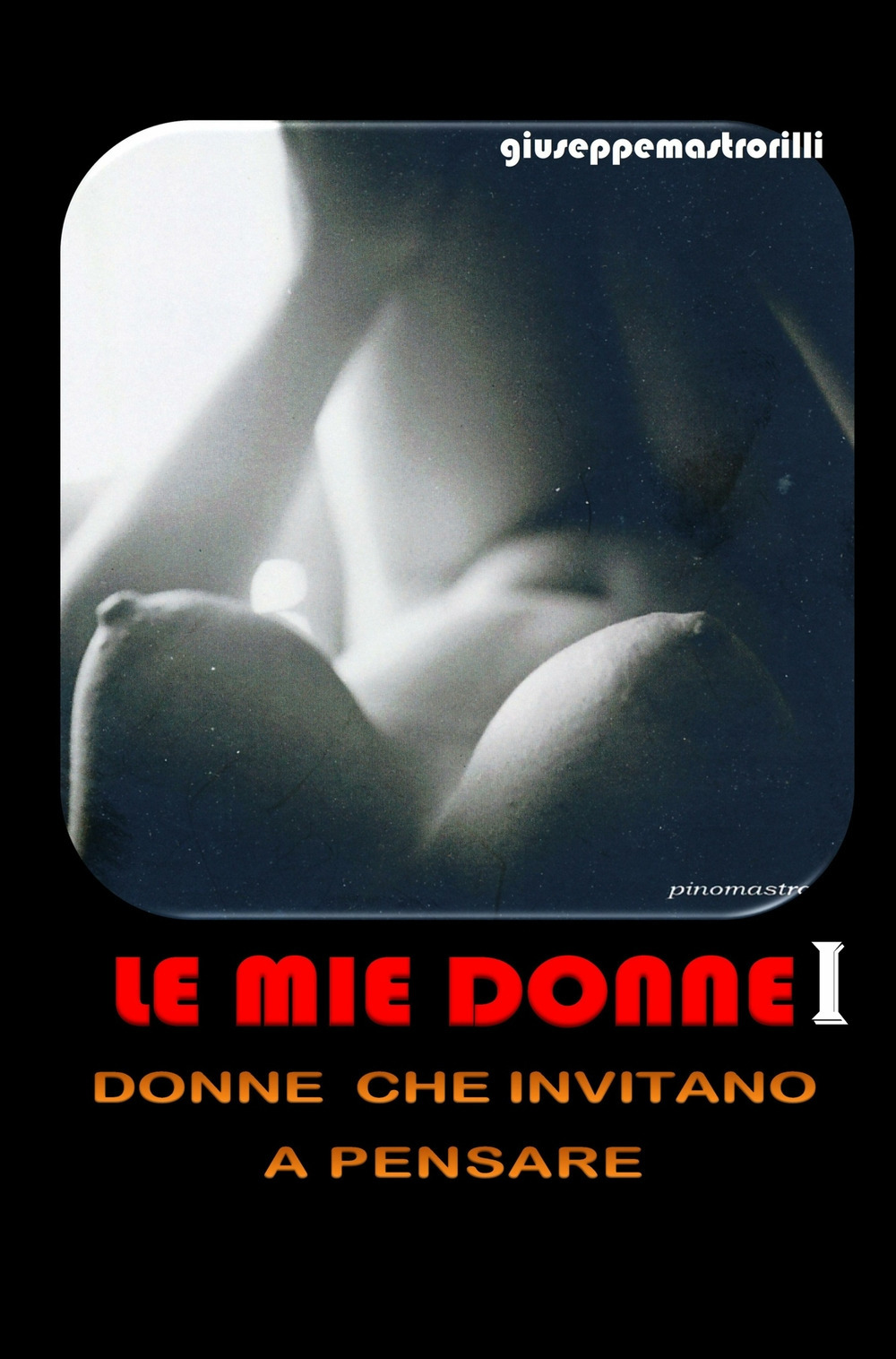 Le mie donne. Donne che invitano a pensare. Vol. 1