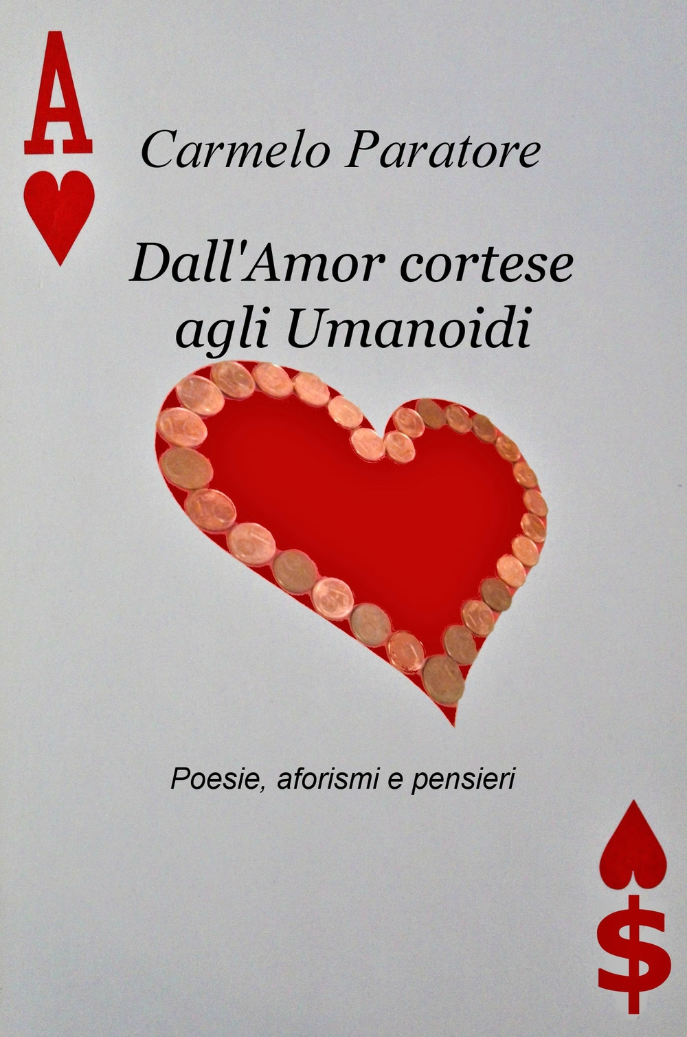 Dall'amor cortese agli umanoidi. Poesie, aforismi e pensieri