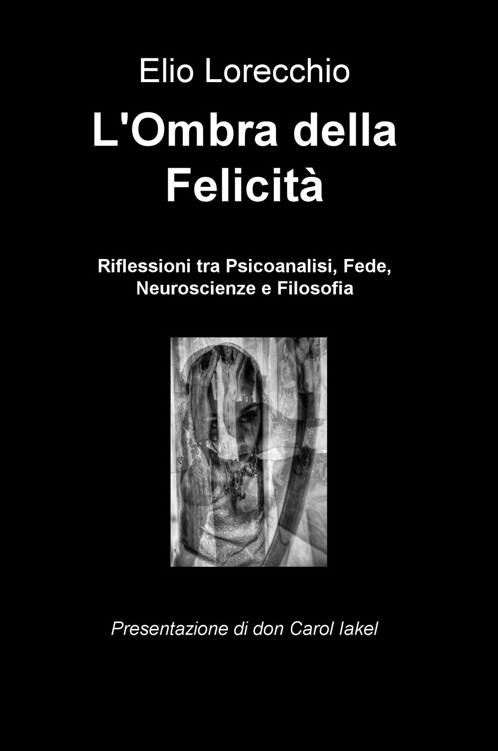 L'ombra della felicità. Riflessioni tra psicoanalisi, fede, neuroscienze e filosofia