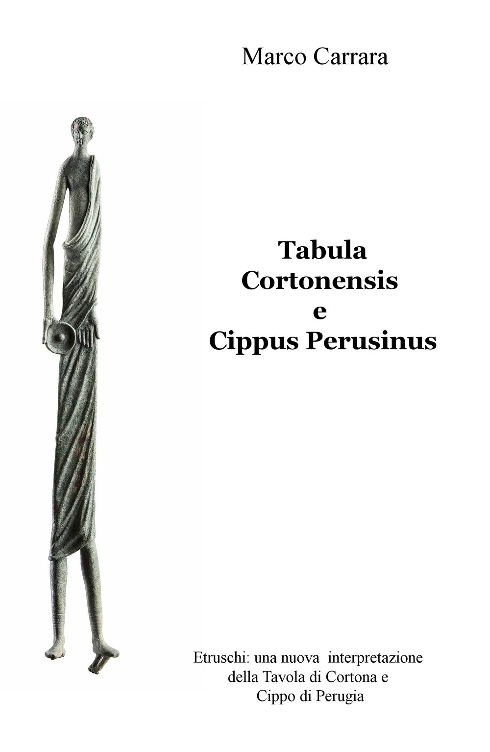 Tabula Cortonensis e Cippus Perusinus. Etruschi: una nuova interpretazione della Tavola di Cortona e Cippo di Perugia