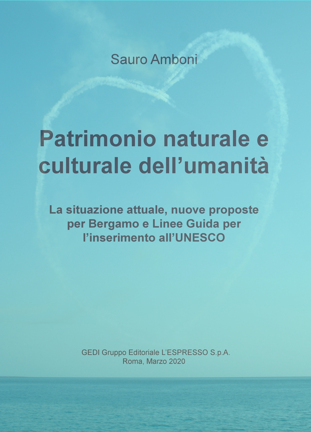 Patrimonio naturale e culturale dell'umanità. La situazione attuale, nuove proposte per Bergamo e linee guida per l'inserimento all'UNESCO