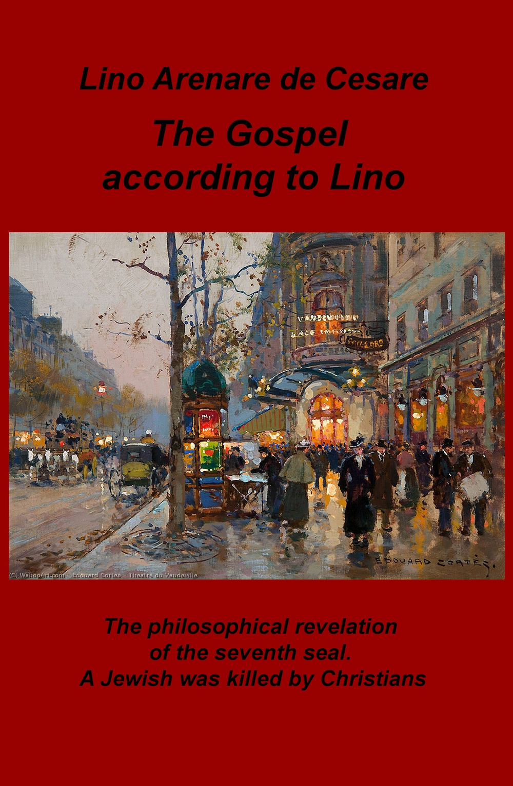 The gospel according to Lino. The philosophical revelation of the seventh seal. A Jewish was killed by Christians. Ediz. italiana