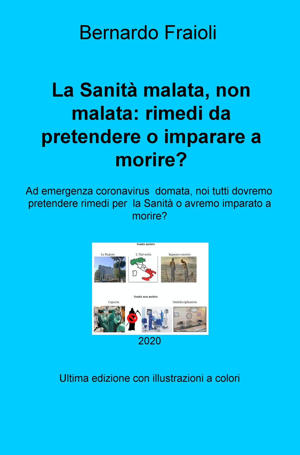 La Sanità malata, non malata: rimedi da pretendere o imparare a morire? Ad emergenza coronavirus domata, noi tutti dovremo pretendere rimedi per la Sanità o avremo imparato a morire?