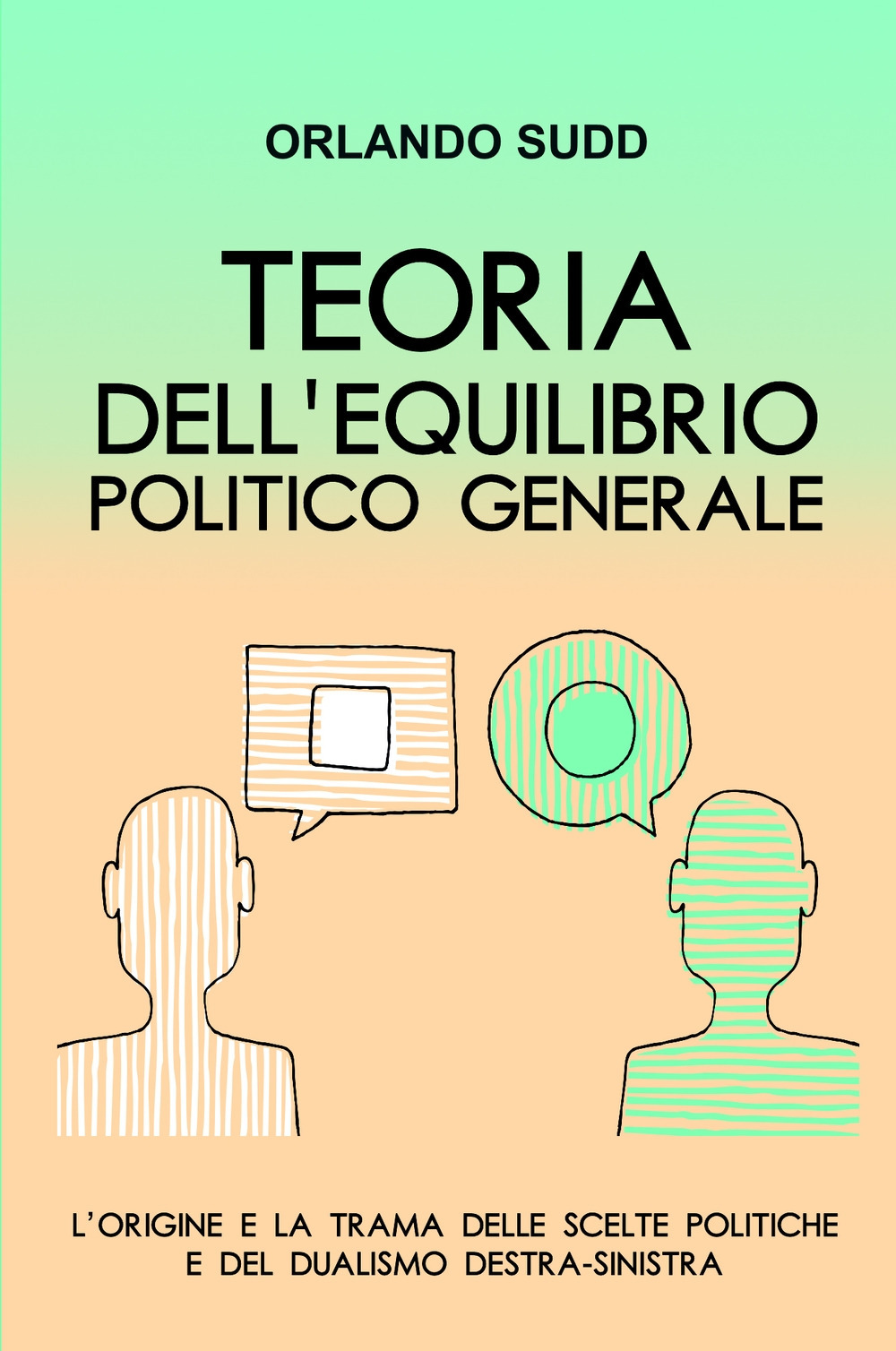 Teoria dell'equilibrio politico generale. L'origine e la trama delle scelte politiche e del dualismo destra-sinistra