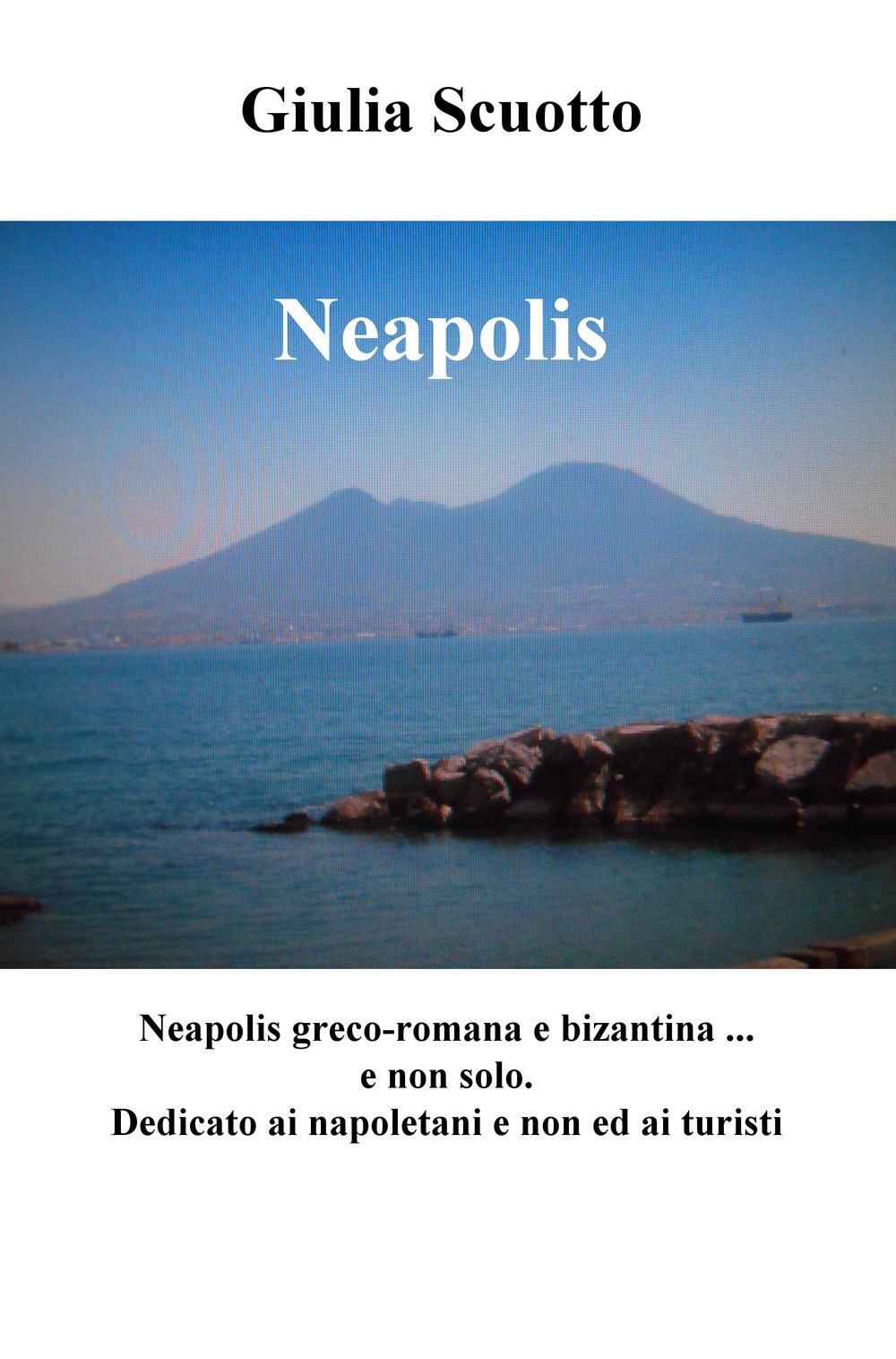 Neapolis. Neapolis greco-romana e bizantina (e non solo). Dedicato a napoletani e non ed ai turisti