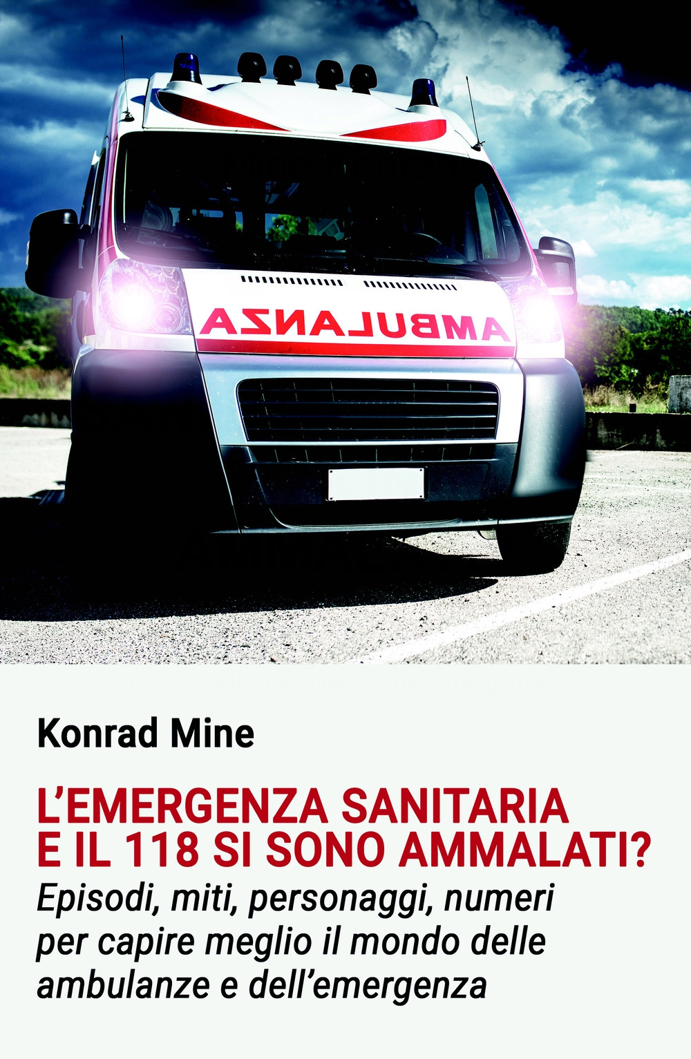 L'emergenza sanitaria e il 118 si sono ammalati? Episodi, miti, personaggi, numeri per capire meglio il mondo delle ambulanze e dell'emergenza