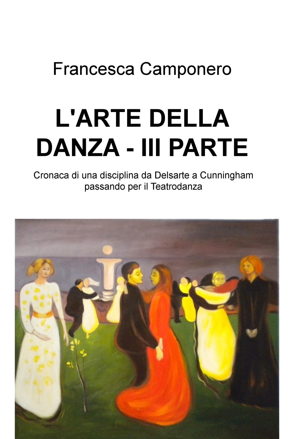 L'arte della danza. Vol. 3: Cronaca di una disciplina da Delsarte a Cunningham passando per il Teatrodanza