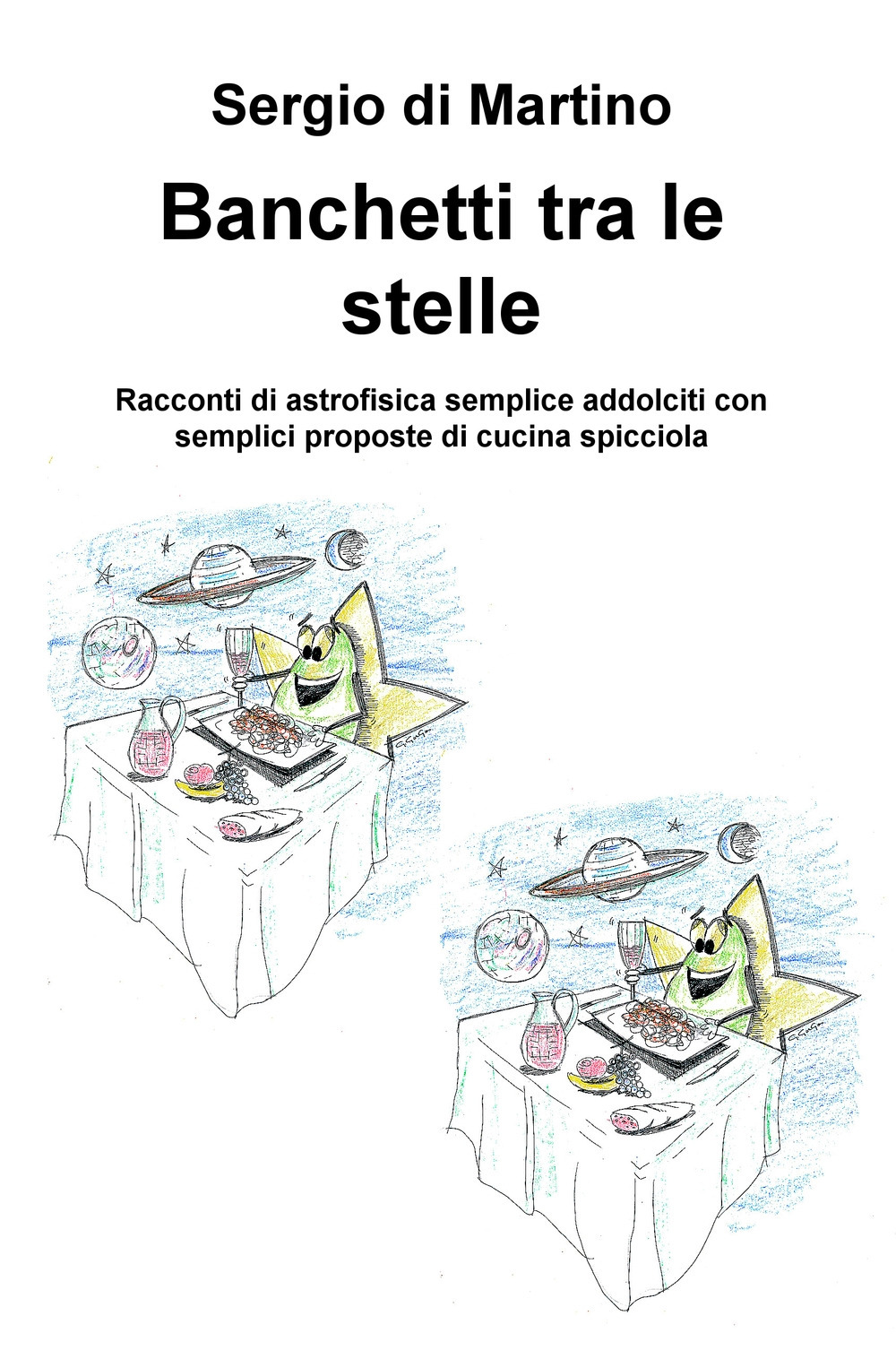 Banchetti tra le stelle. Racconti di astrofisica semplice addolciti con semplici proposte di cucina spicciola