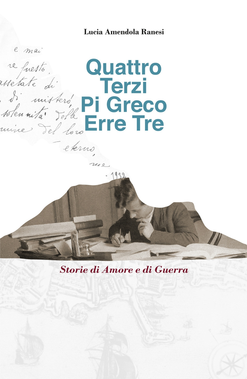 Quattro Terzi Pi Greco Erre Tre. Storie di amore e di guerra