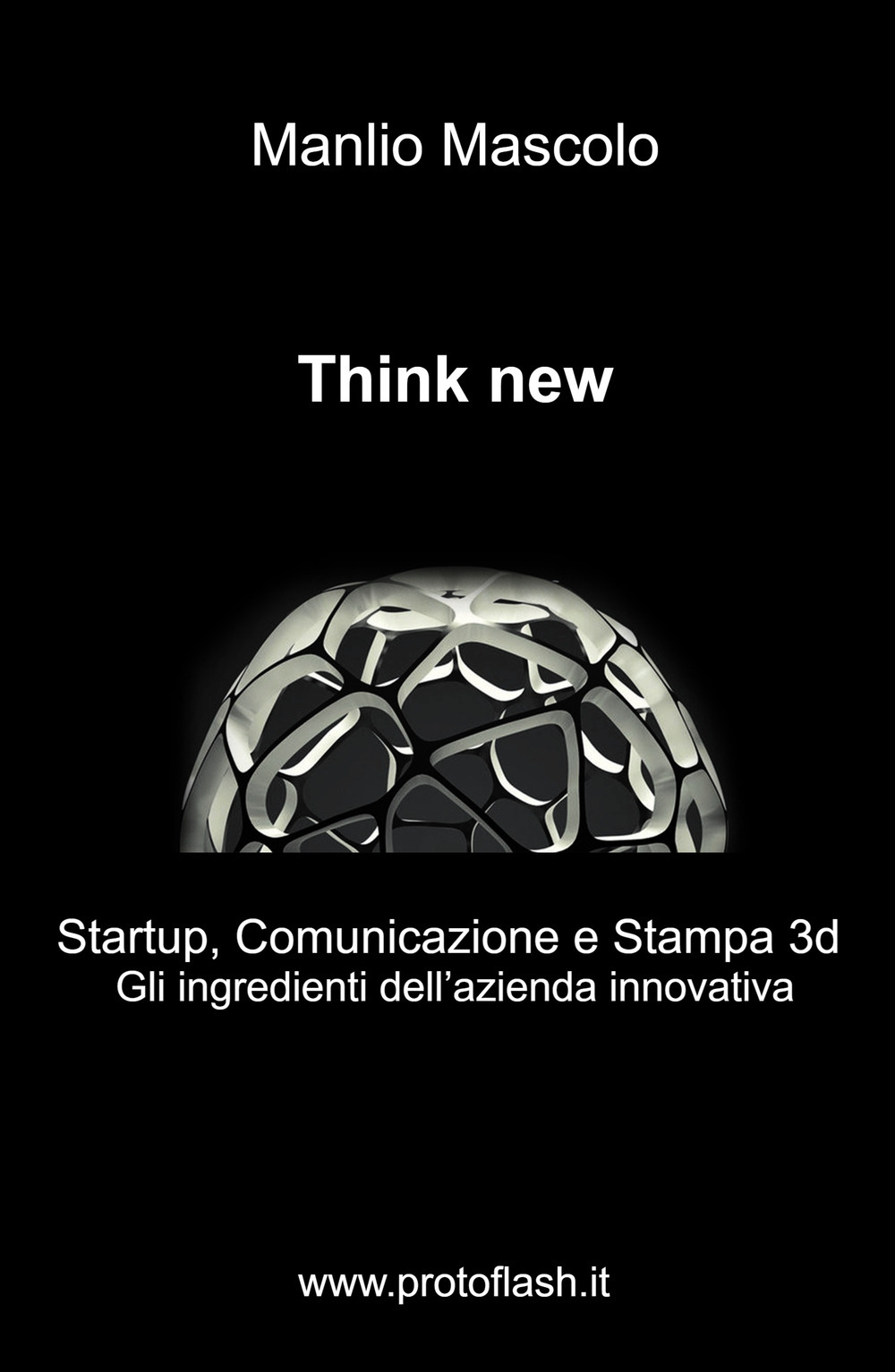 Think new. Startup, comunicazione e stampa 3D. Gli ingredienti dell'azienda innovativa