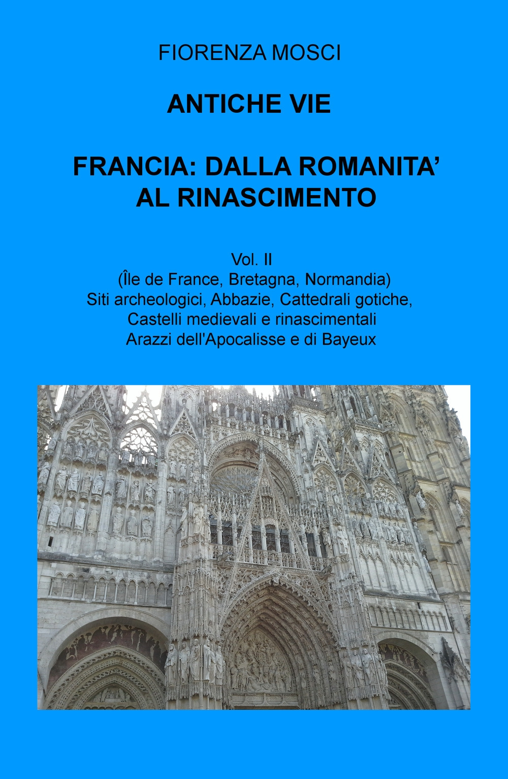 Antiche vie. Francia: dalla romanità al Rinascimento. Vol. 2: (Ile de France, Valle della Loira, Bretagna, Normandia)