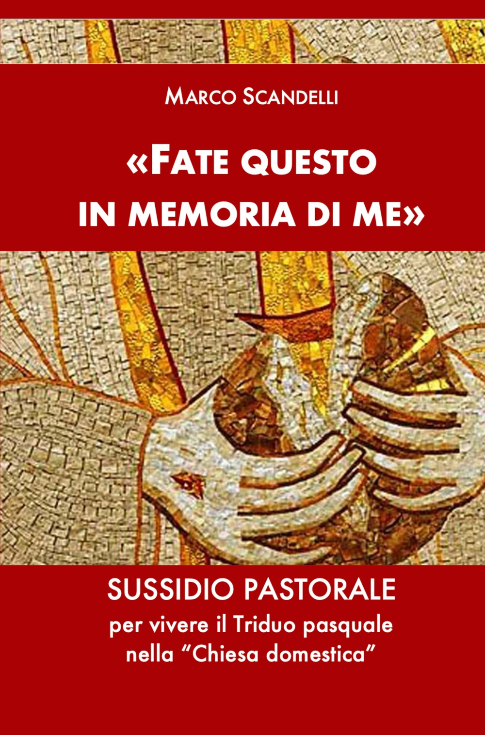 «Fate questo in memoria di me». Sussidio pastorale per vivere il Triduo pasquale nella «Chiesa domestica»