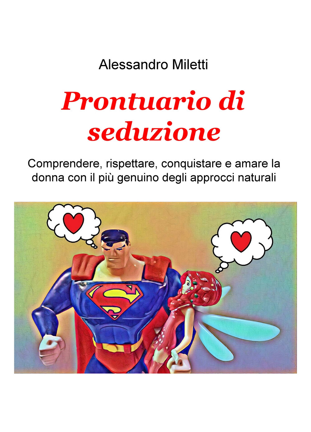 Prontuario di seduzione. Comprendere, rispettare, conquistare e amare la donna con il piu genuino degli approcci naturali