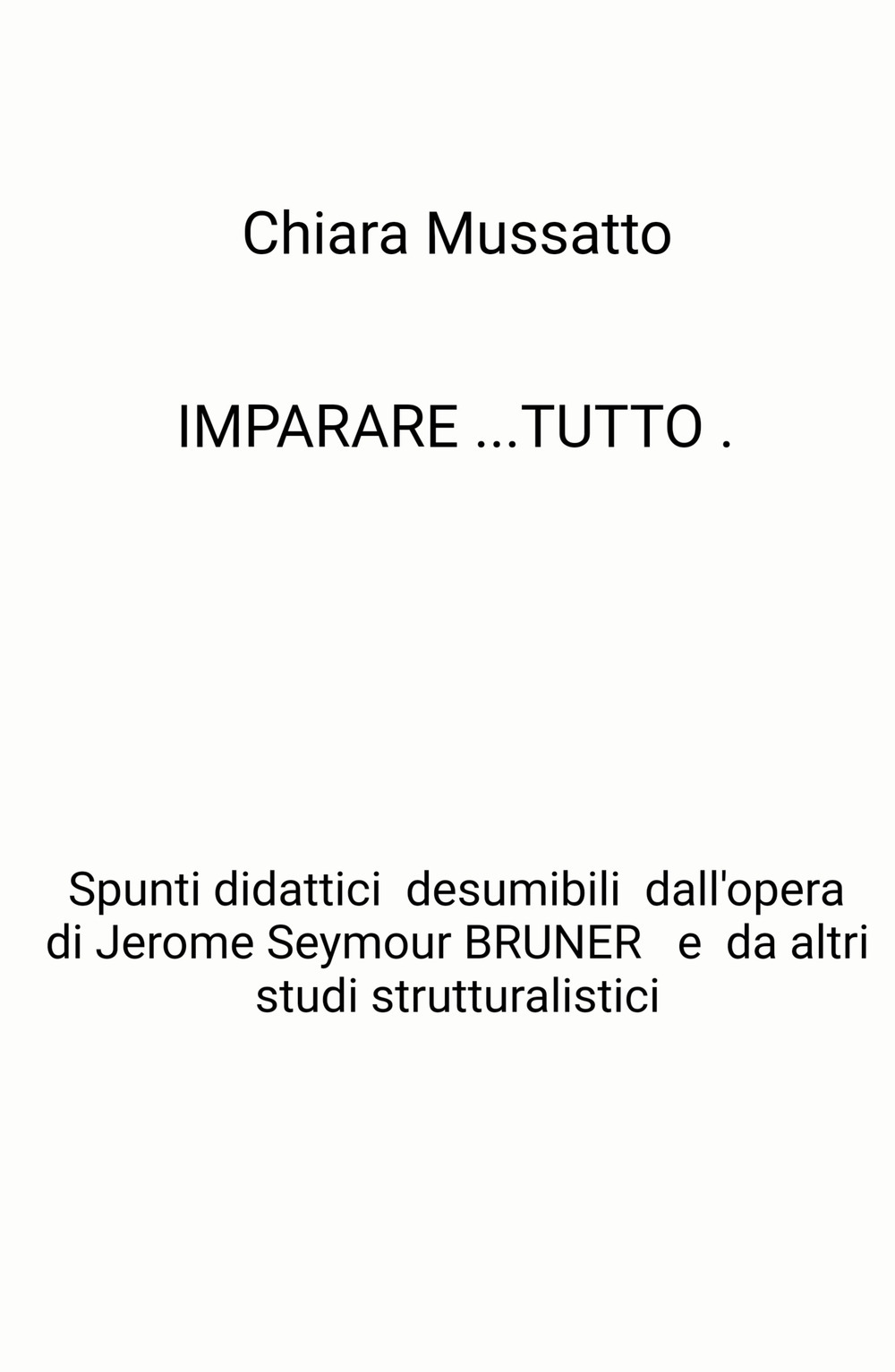 Imparare tutto. Spunti didattici desumibili dall'opera di Jerome Seymour Bruner e da altri studi strutturalistici