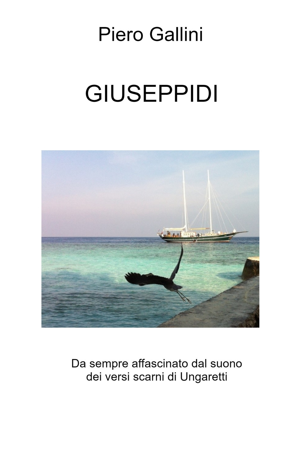 Giuseppidi. Da sempre affascinato dal suono dei versi scarni di Ungaretti