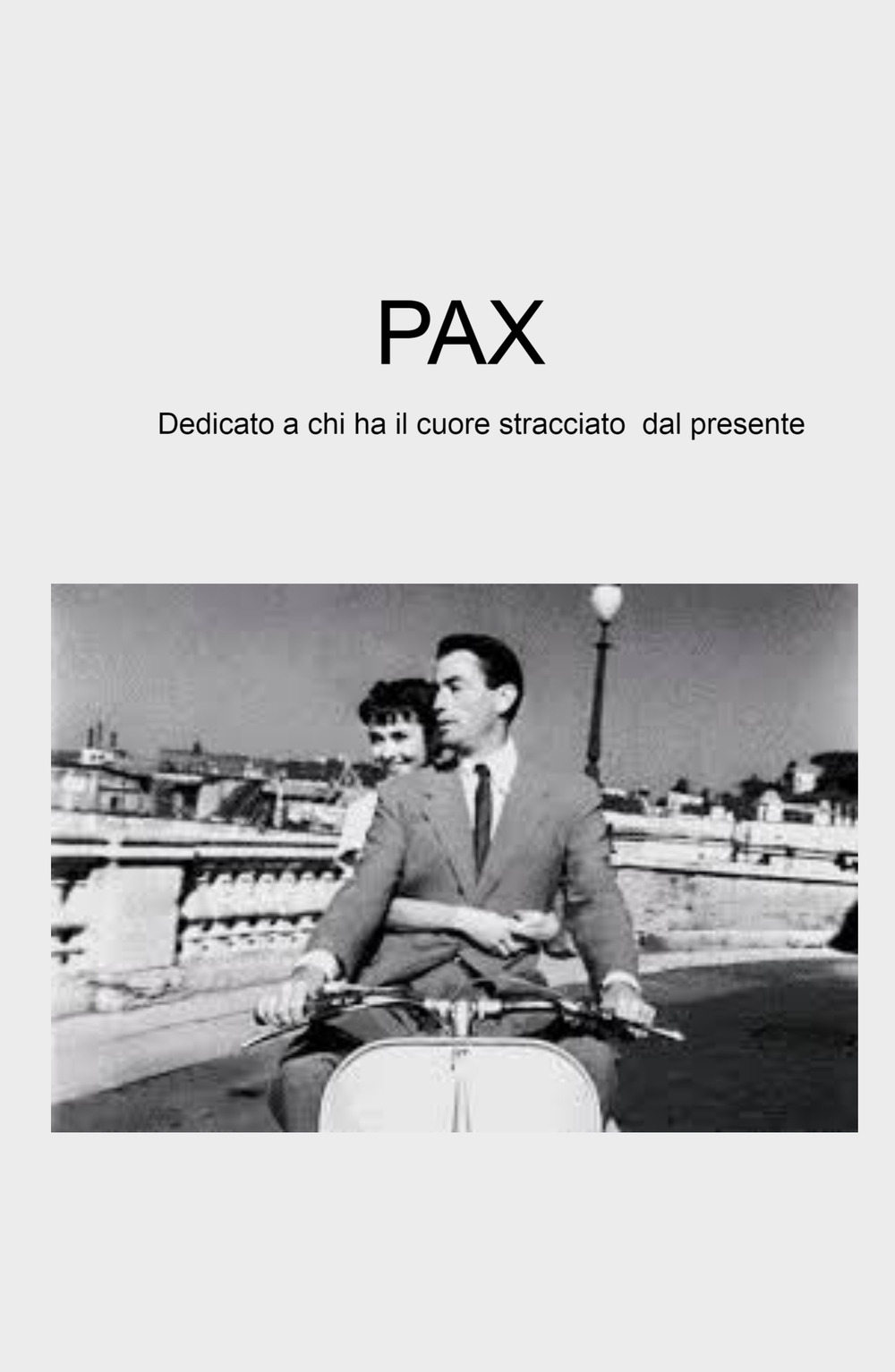 Pax. Dedicato a chi ha il cuore stracciato dal presente