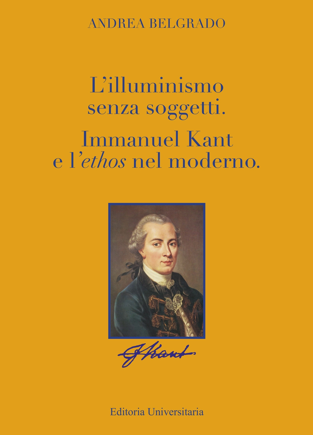 L'Illuminismo senza soggetti. Immanuel Kant e l'ethos nel moderno