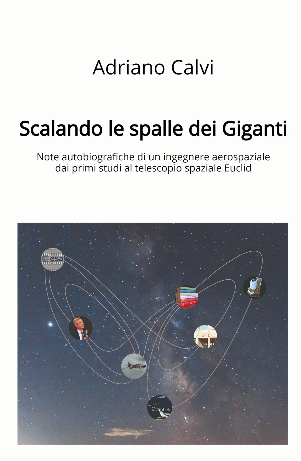 Scalando le spalle dei giganti. Note autobiografiche di un ingegnere aerospaziale dai primi studi al telescopio spaziale Euclid