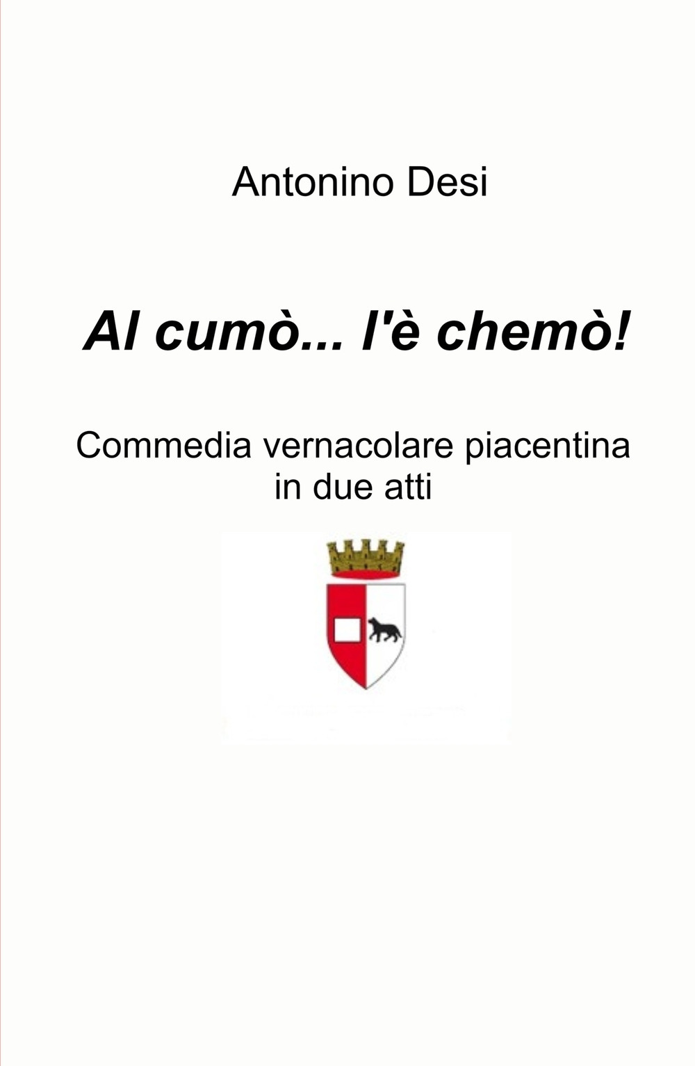 Al cumo... l'e chemo! Commedia vernacolare piacentina in due atti