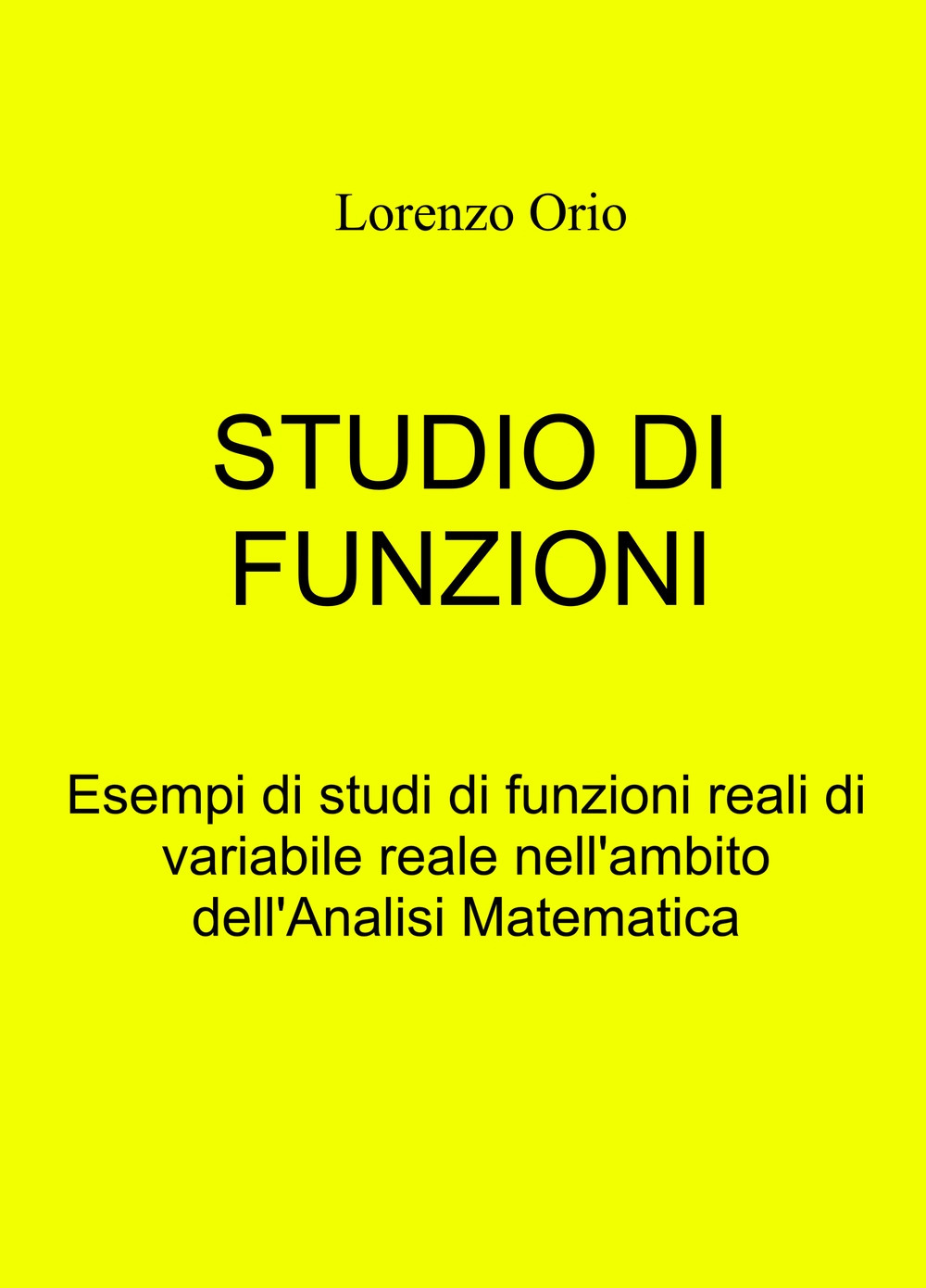 Studio di funzioni. Esempi di studi di funzioni reali di variabile reale nell'ambito dell'analisi matematica