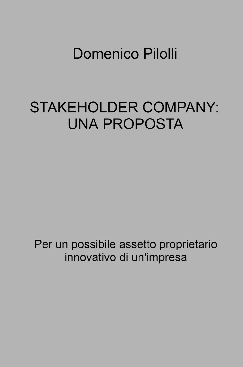 Stakeholder Company: una proposta. Per un possibile assetto proprietario innovativo di un'impresa