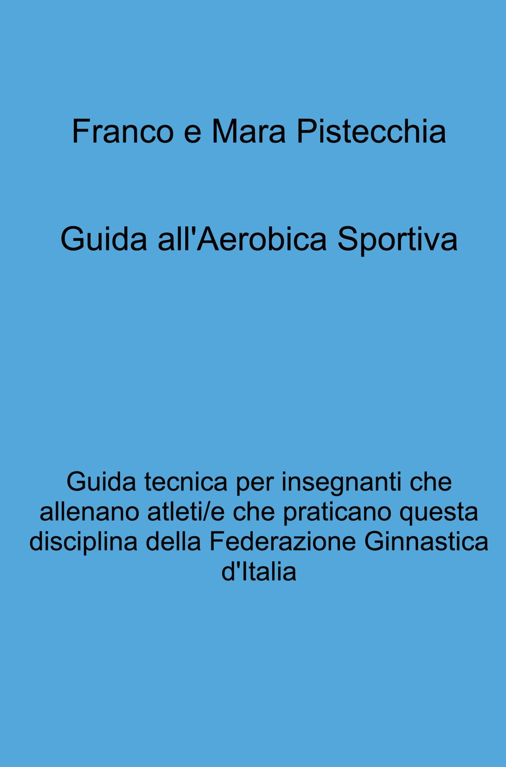 Guida all'aerobica sportiva. Guida tecnica per insegnanti che allenano atleti/e che praticano questa disciplina della Federazione Ginnastica d'Italia