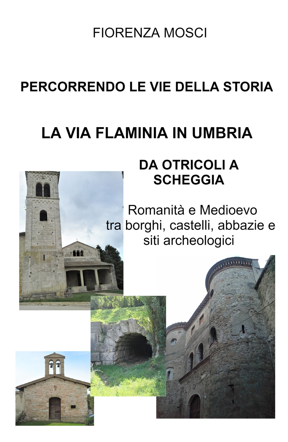 Percorrendo le vie della storia. La via Flaminia in Umbria. Da Otricoli a Scheggia-Pascelupo. Romanità e medioevo tra borghi, castelli, abbazie e siti archeologici