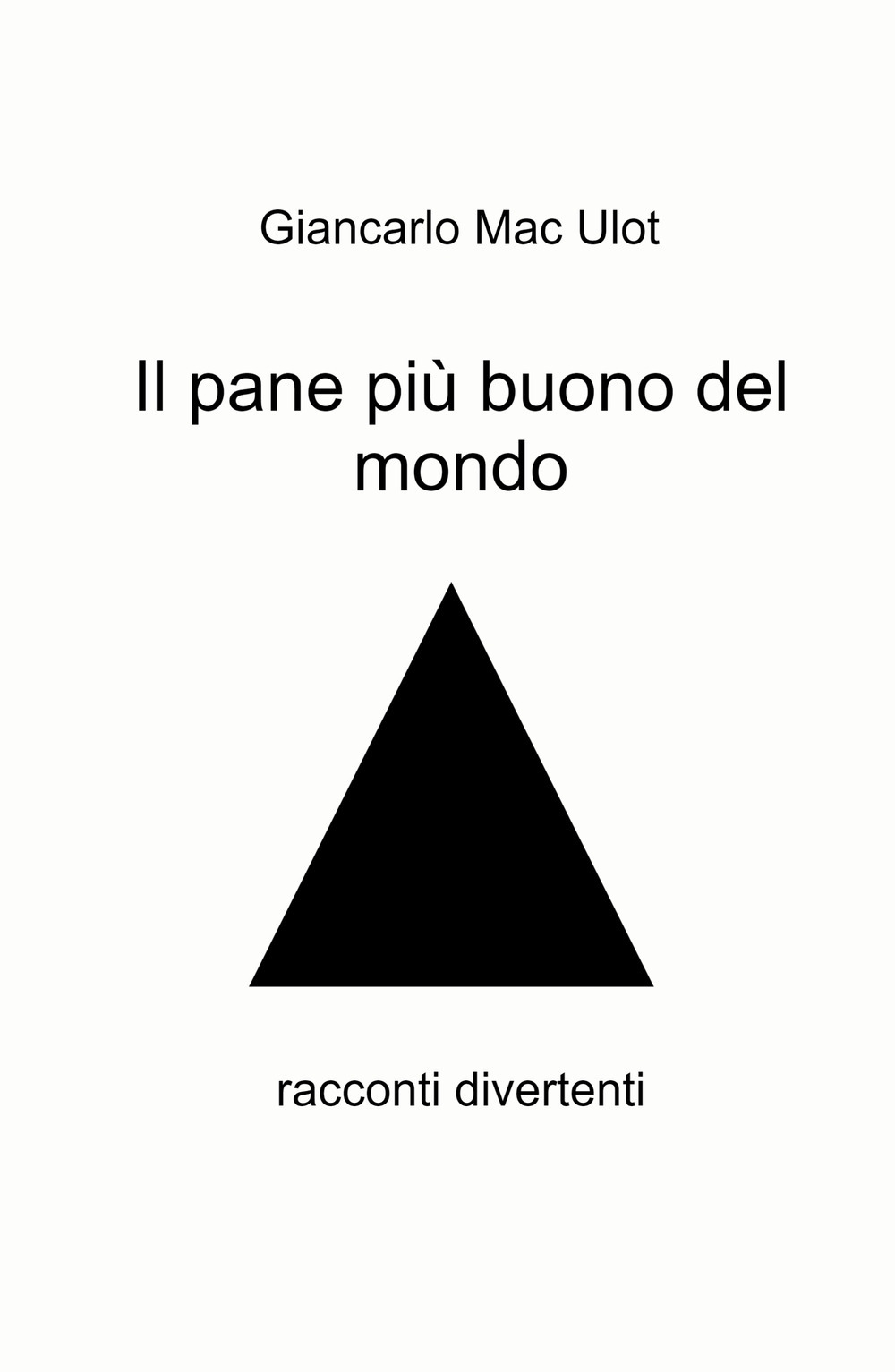 Il pane più buono del mondo. Racconti divertenti