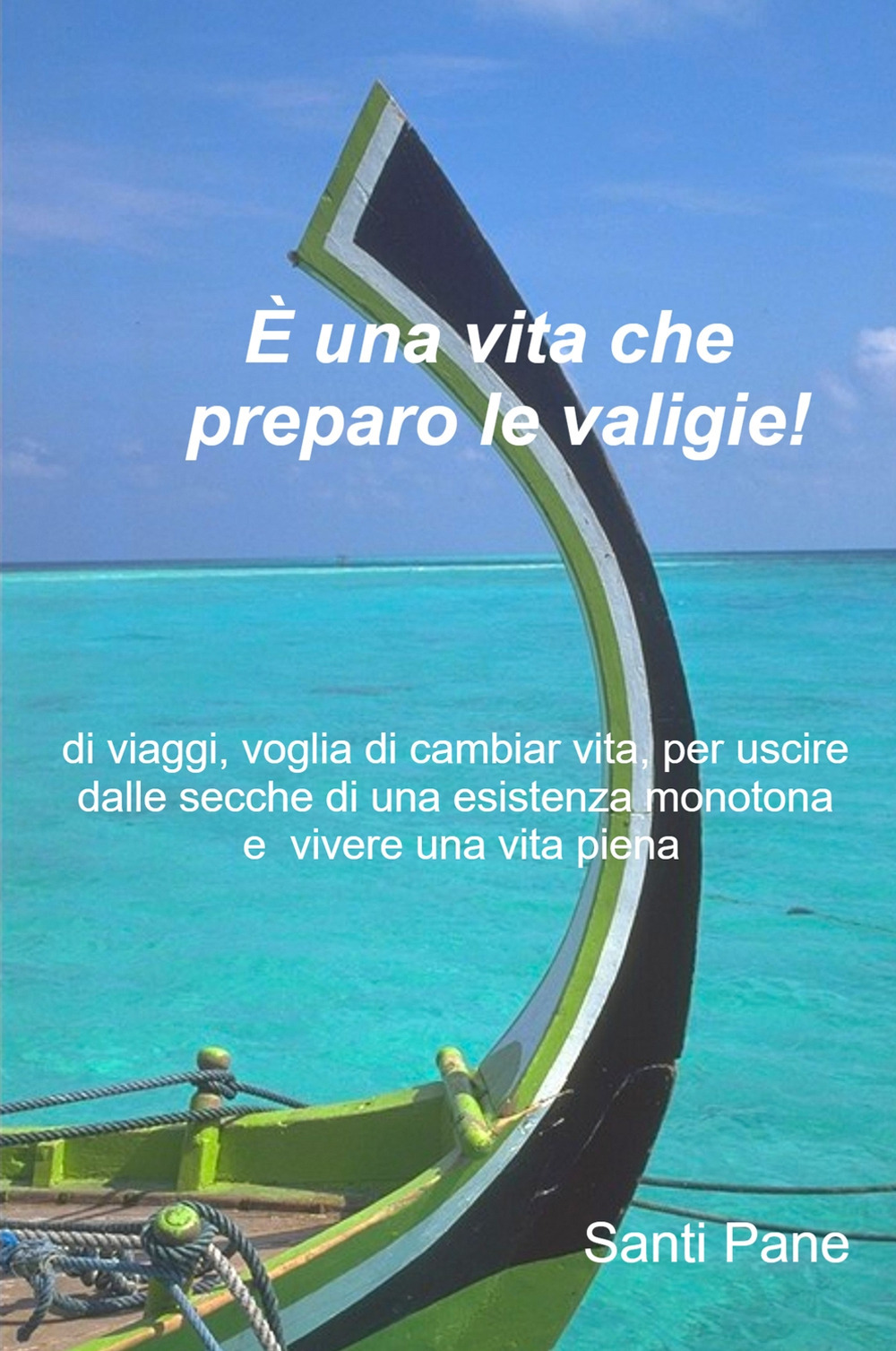 È una vita che preparo le valigie! di viaggi, voglia di cambiar vita, per uscire dalle secche di una esistenza monotona e vivere una vita piena