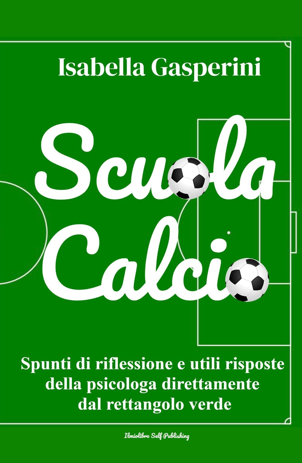 Scuola calcio. Spunti di riflessione e utili risposte della psicologa direttamente dal rettangolo verde. Nuova ediz.