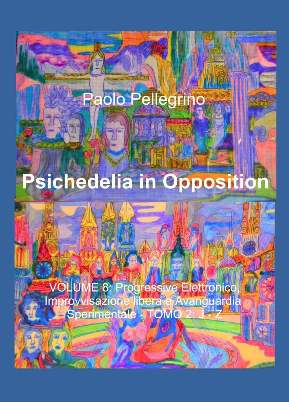 Psichedelia in opposition. Vol. 8/2: Progressive elettronico, improvvisazione libera e avanguardia sperimentale. J-Z