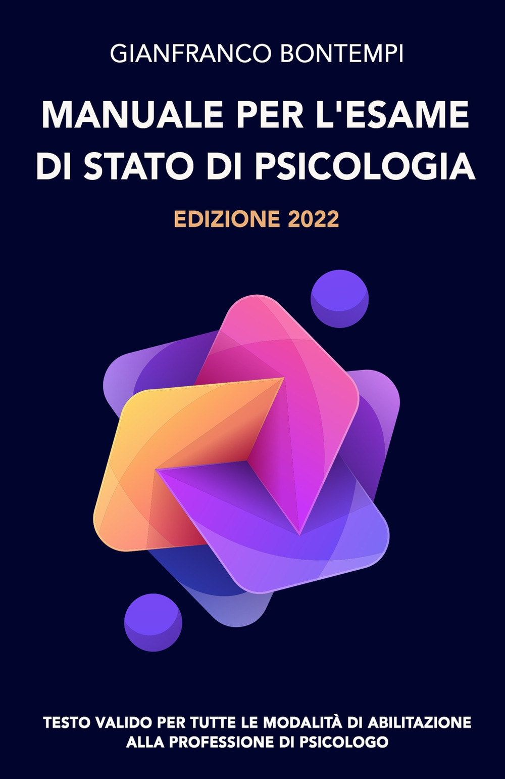 Manuale per l'esame di Stato di psicologia. Edizione 2022. Testo valido per tutte le modalità di abilitazione alla professione di psicologo