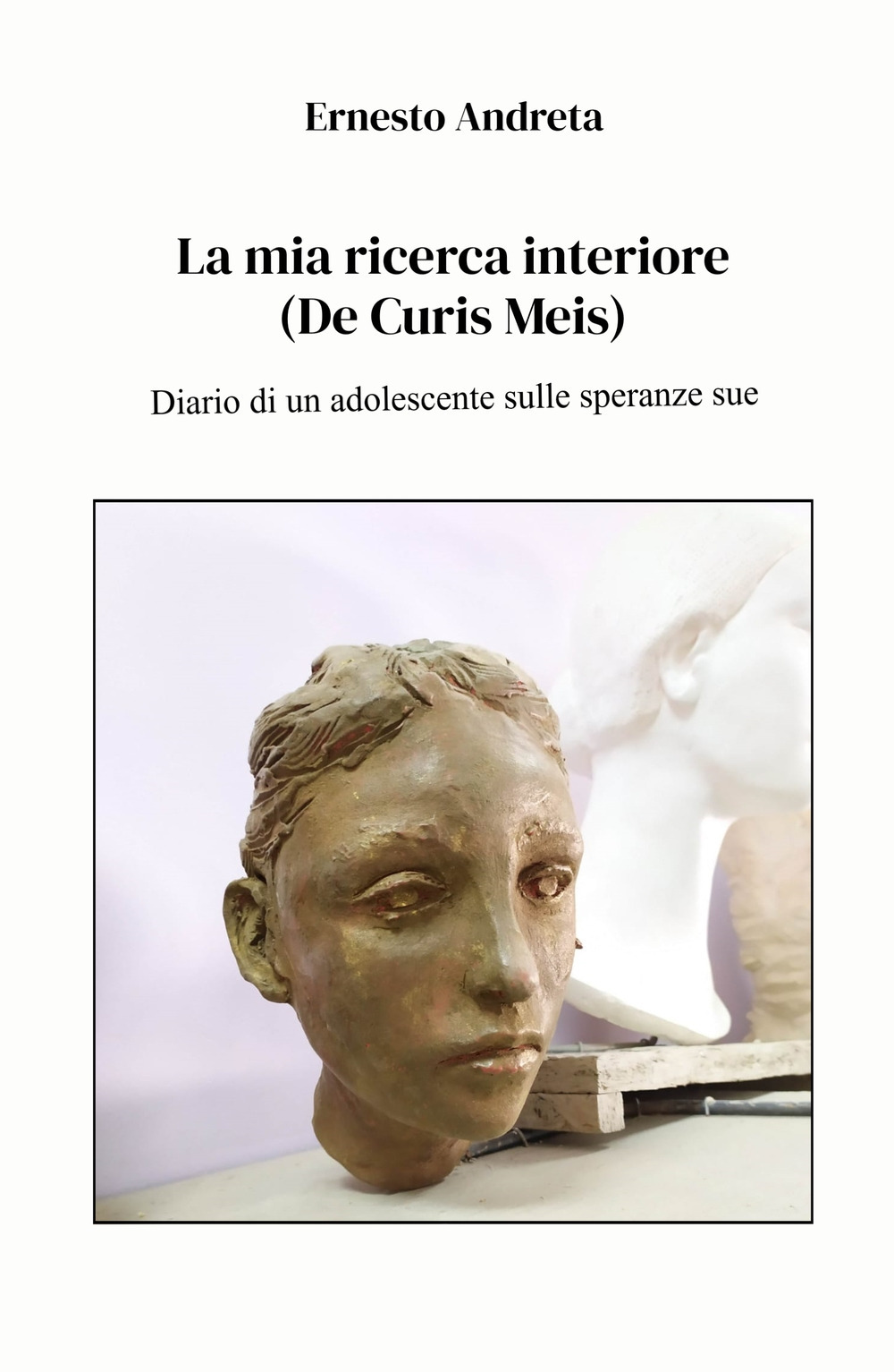 La mia ricerca interiore (De Curis Meis). Diario di un adolescente sulle speranze sue