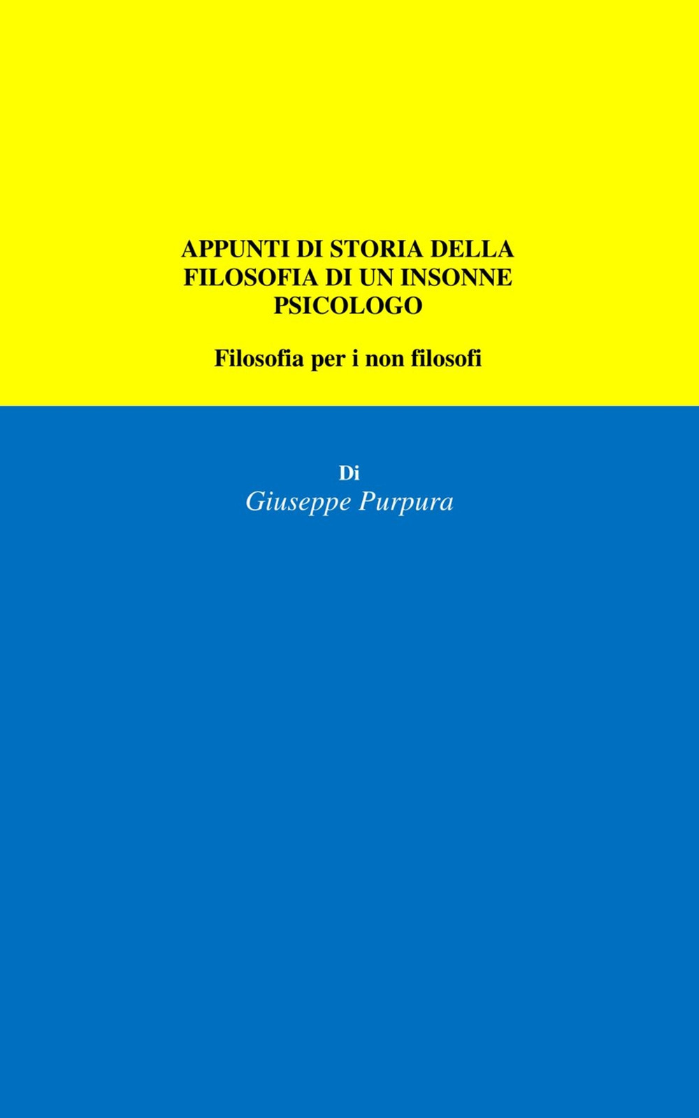 Appunti di storia della filosofia di un insonne psicologo. Filosofia per i non filosofi