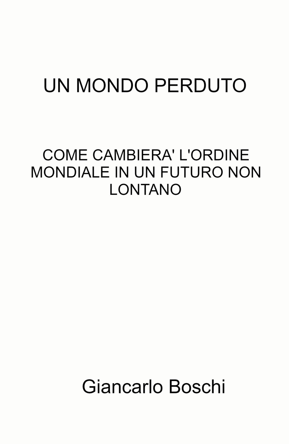 Un mondo perduto. Come cambierà l'ordine mondiale in un futuro non lontano