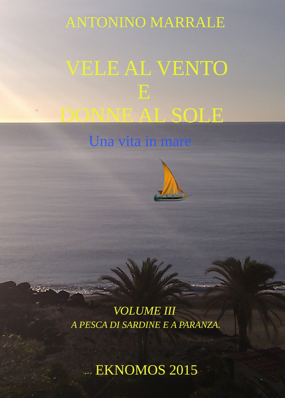 Vele al vento e donne al sole. Una vita in mare. Vol. 3: A pesca di sardine e a paranza