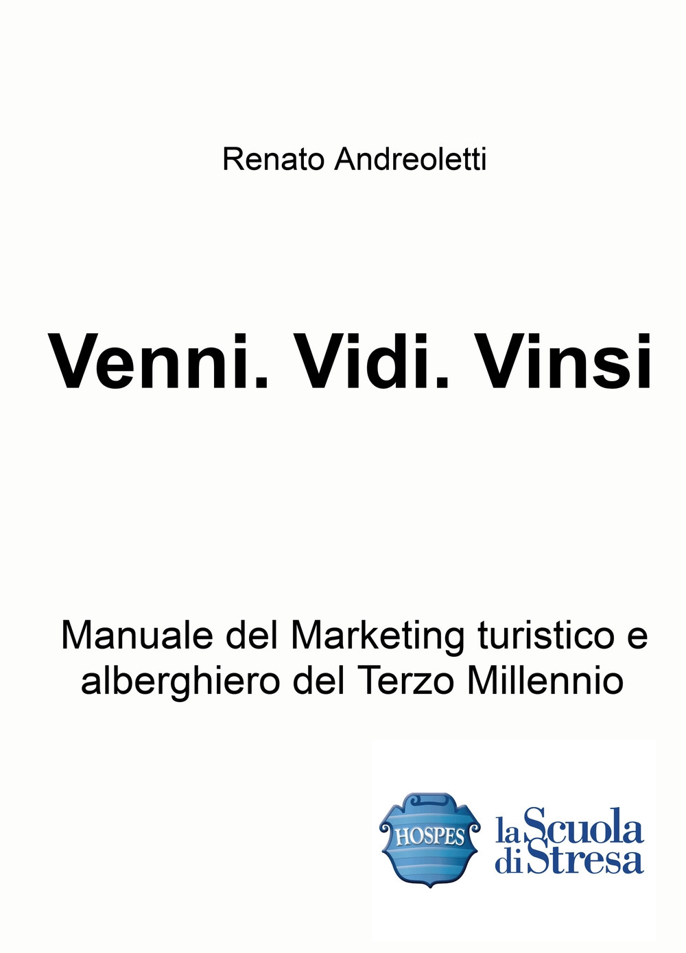 Venni. Vidi. Vinsi. Manuale del marketing turistico e alberghiero del terzo millennio