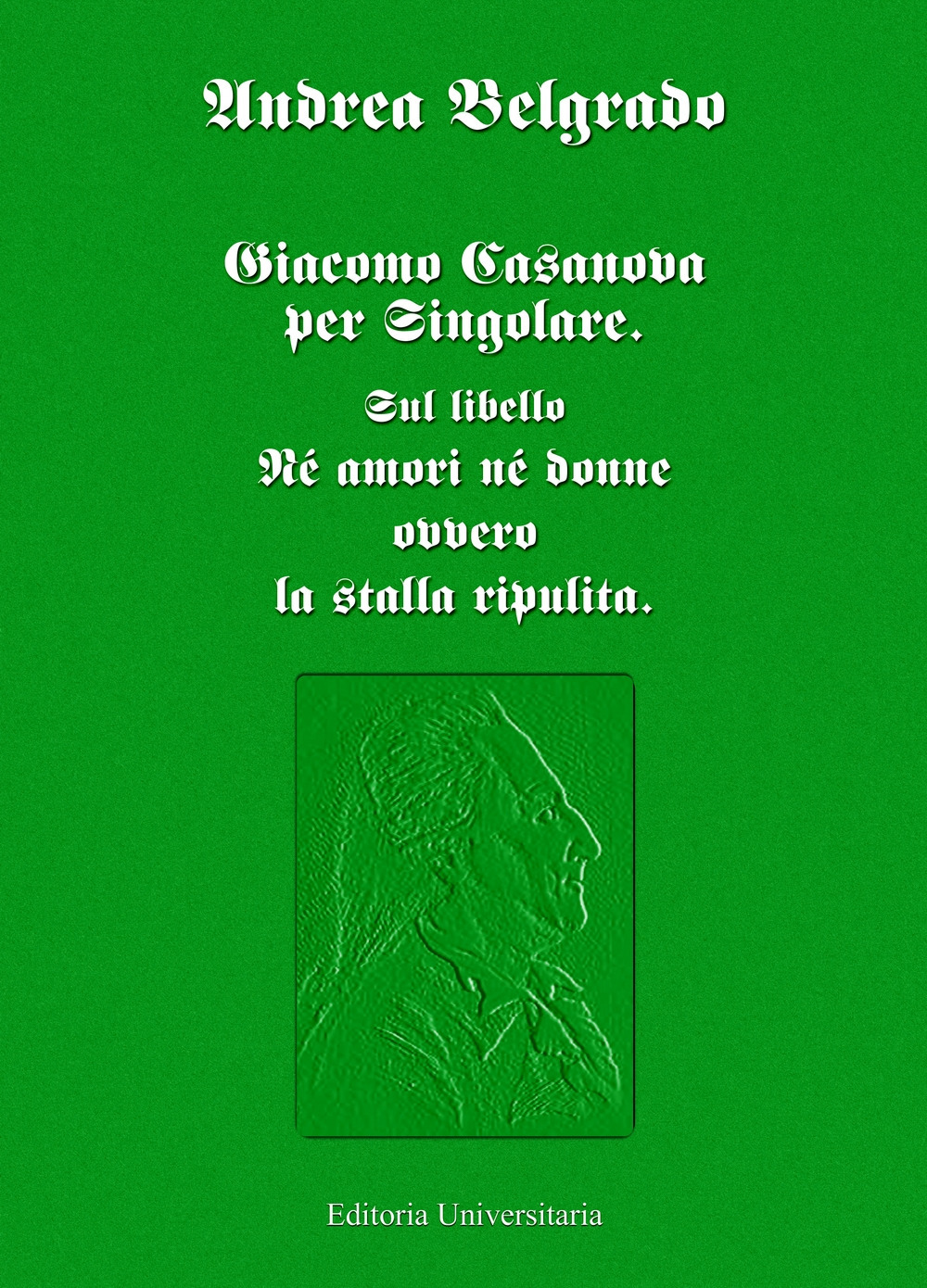 Giacomo Casanova al singolare. Sul libello «Né amori né donne ovvero la stalla ripulita»