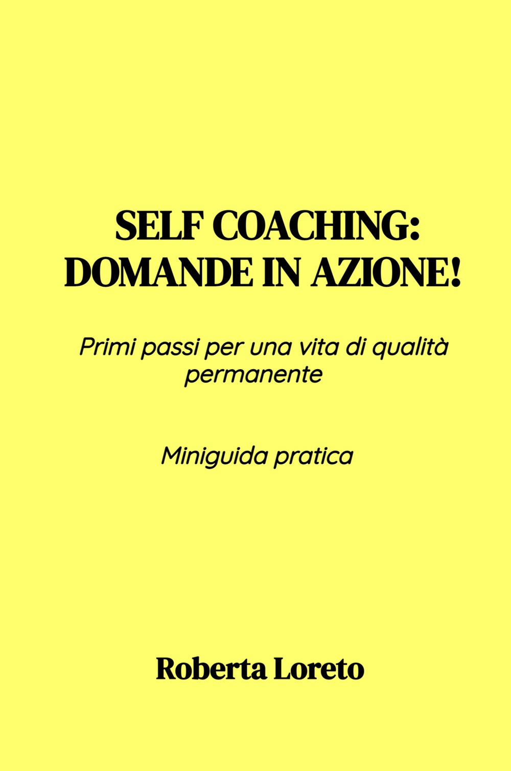 Self coaching: Domande in azione! Primi passi per una vita di qualità permanente. Miniguida pratica