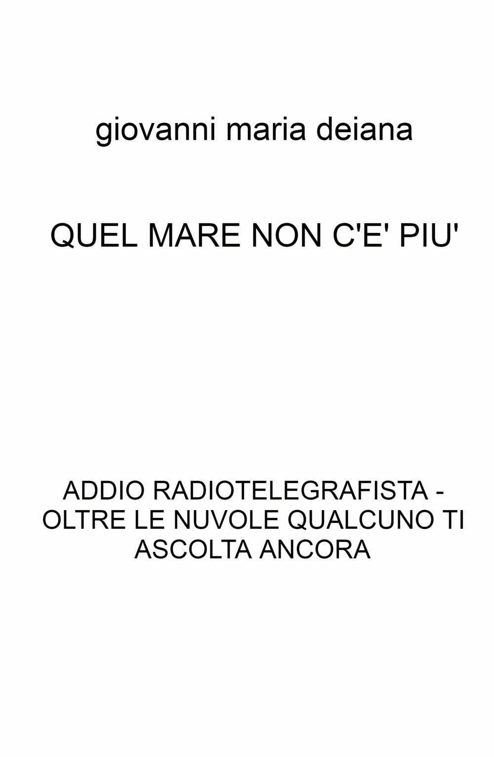 Quel mare non c'è più. Addio radiotelegrafista. Oltre le nuvole qualcuno ti ascolta ancora