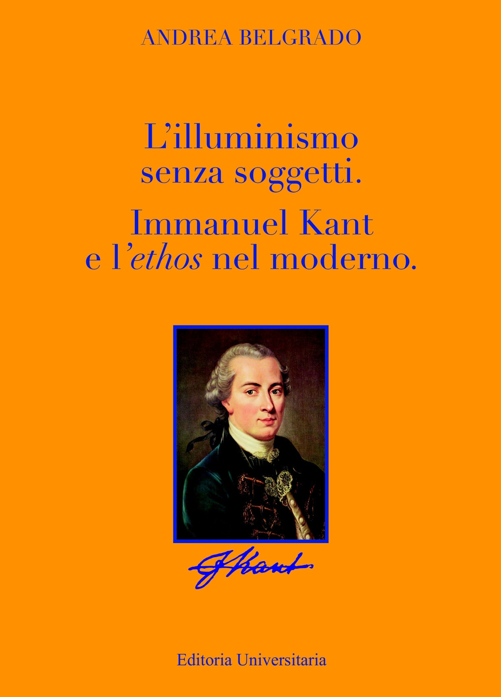 L'Illuminismo senza soggetti. Immanuel Kant e l'ethos nel moderno