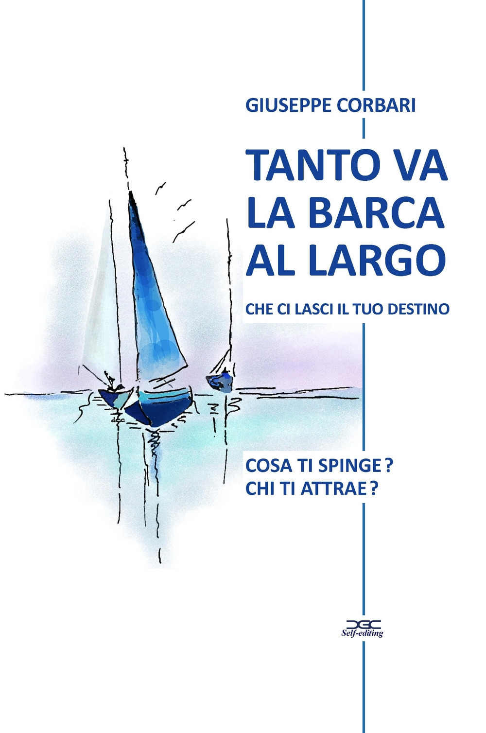 Tanto va la barca al largo che ci lasci il tuo destino. Cosa ti spinge? Chi ti attrae?