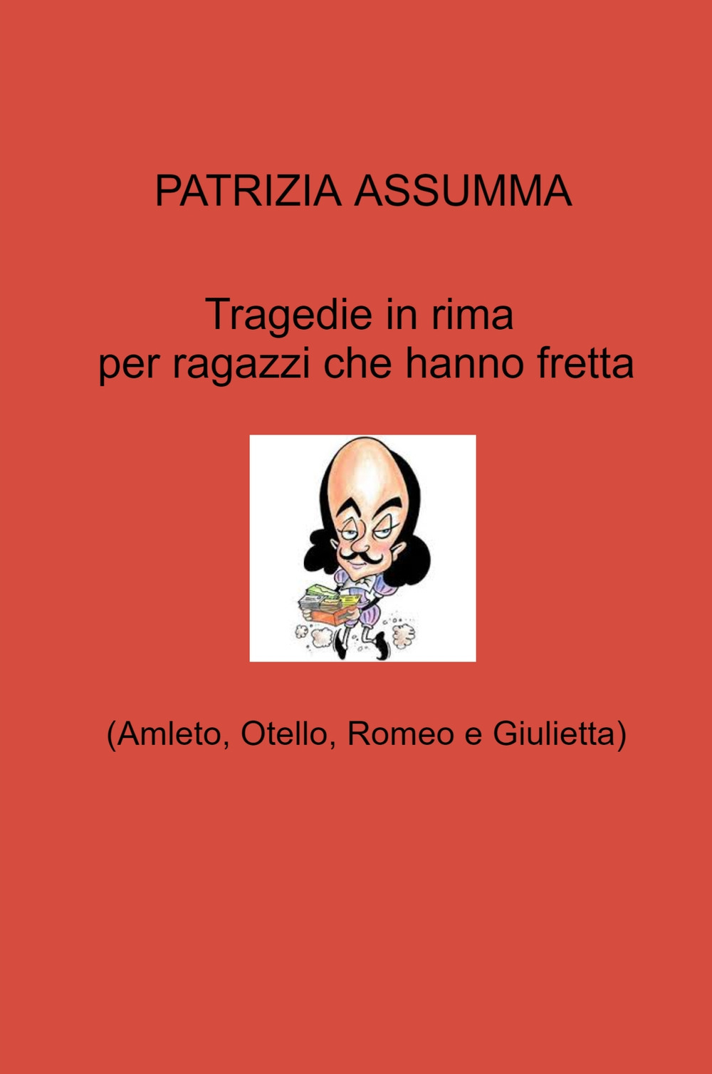 Tragedie in rima per ragazzi che hanno fretta. (Amleto, Otello, Romeo e Giulietta)