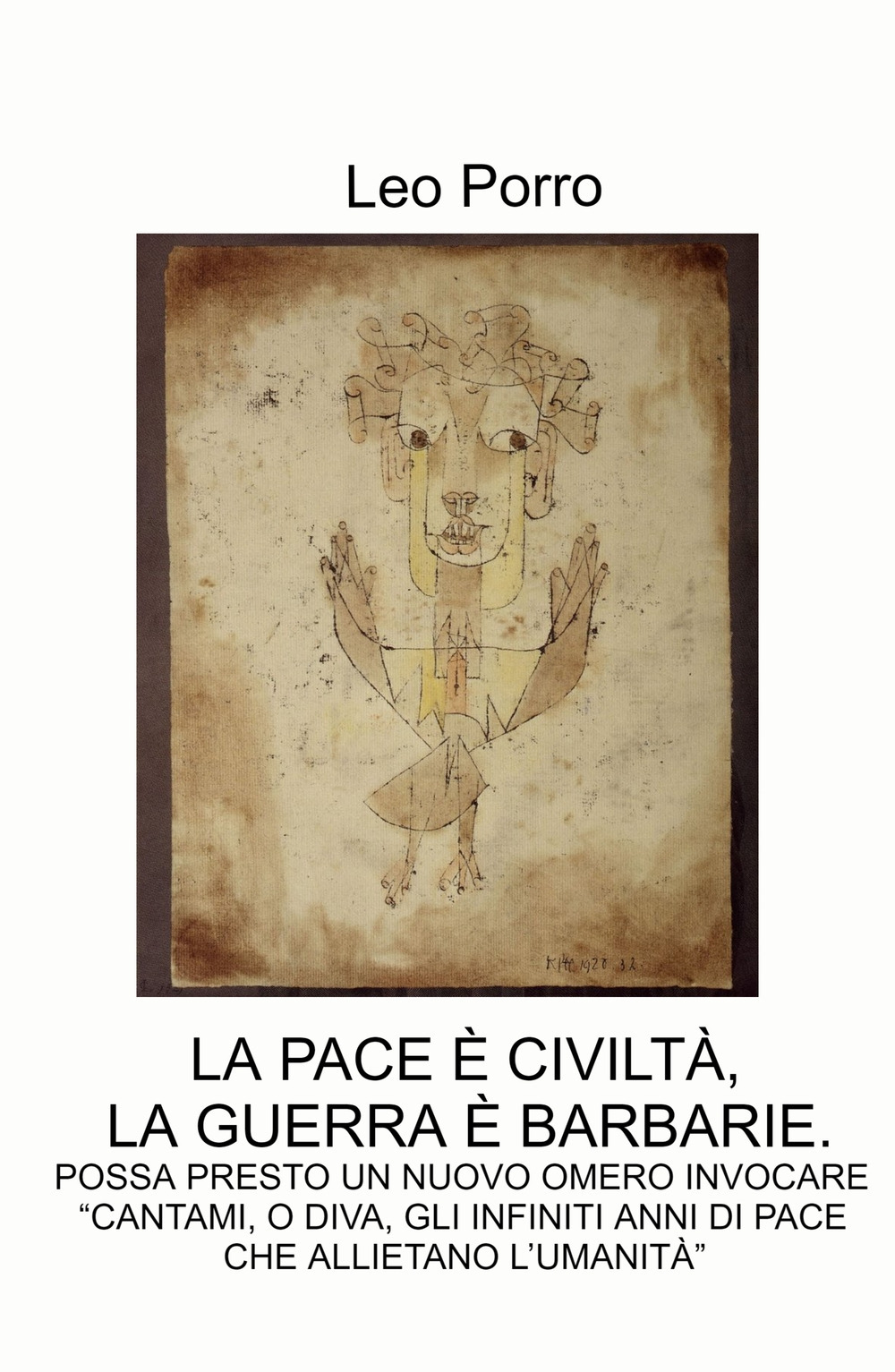 La pace e civiltà, la guerra e barbarie.. Possa presto un nuovo omero invocare: «cantami, o diva, gli infiniti anni di pace che allietano l'umanità»