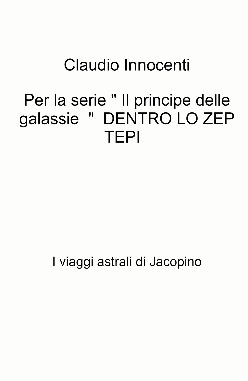 Per la serie « Il principe delle galassie » Dentro lo zep tepi. I viaggi astrali di Jacopino