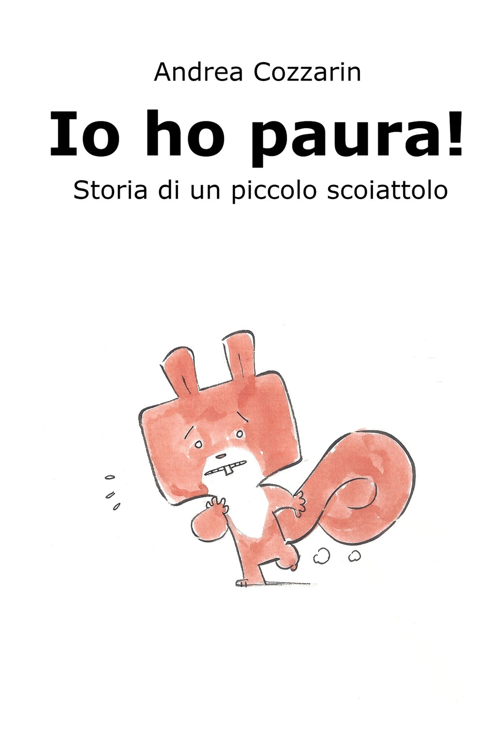 Io ho paura! Storia di un piccolo scoiattolo. Ediz. a colori