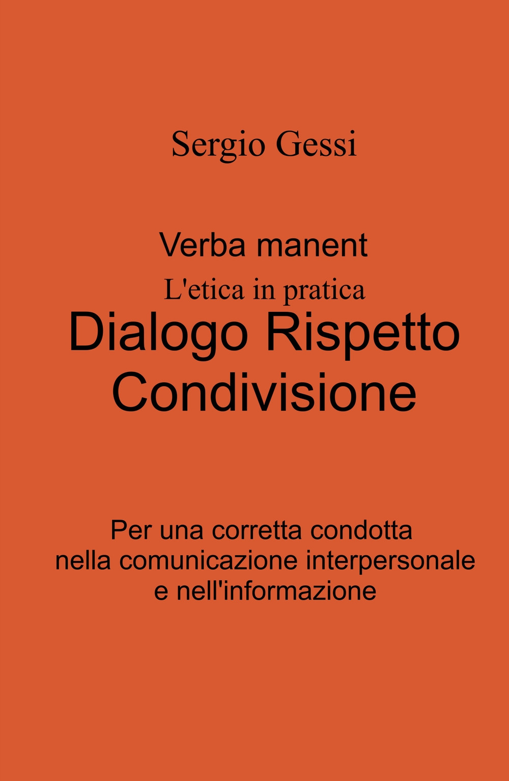 Verba manent. L'etica in pratica. Dialogo, rispetto, condivisione. Per una corretta condotta nella comunicazione interpersonale e nell'informazione