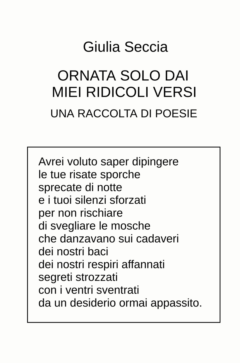 Ornata solo dai miei ridicoli versi. Una raccolta di poesie