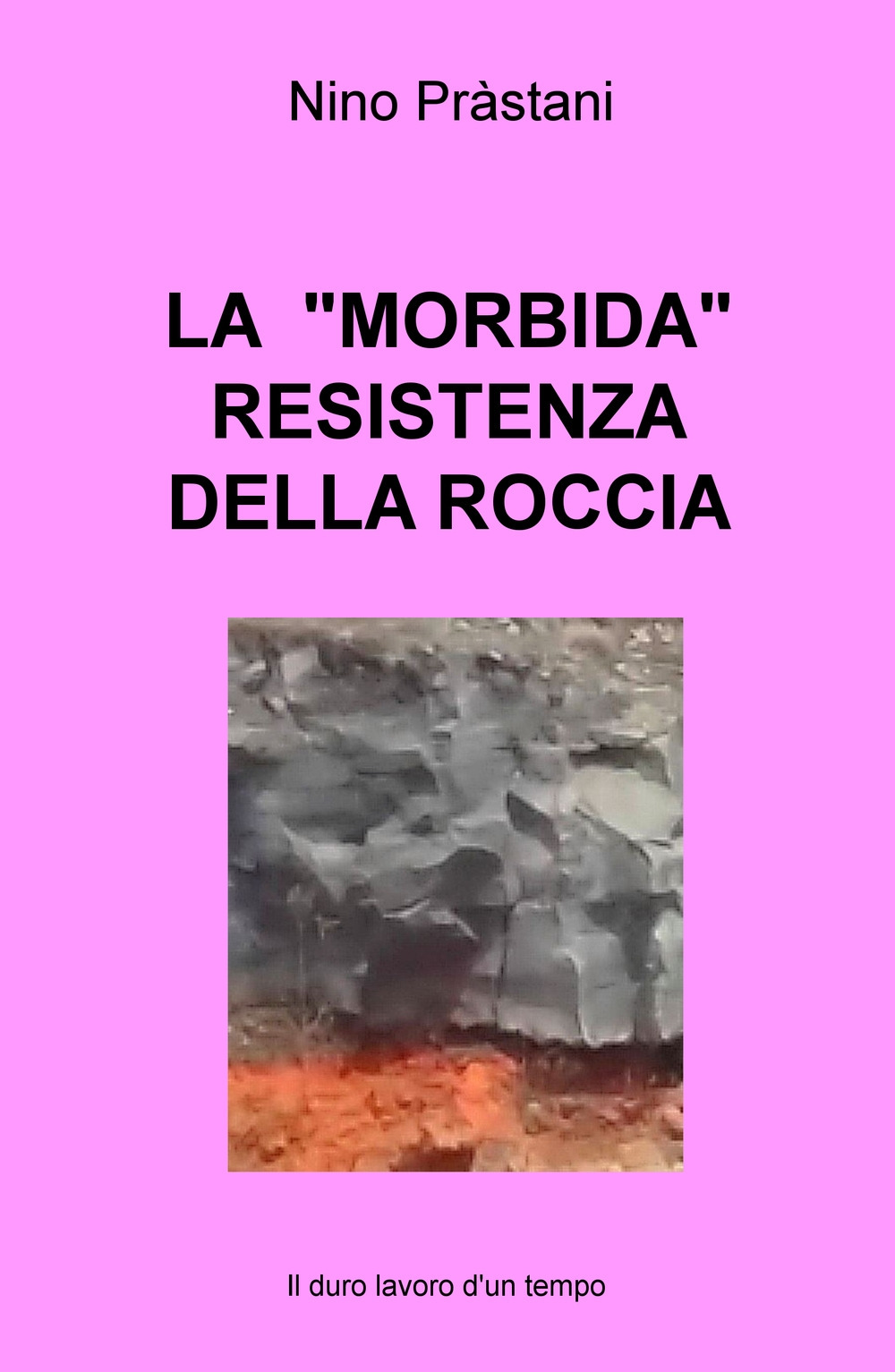 La «morbida» resistenza della roccia. Il duro lavoro d'un tempo