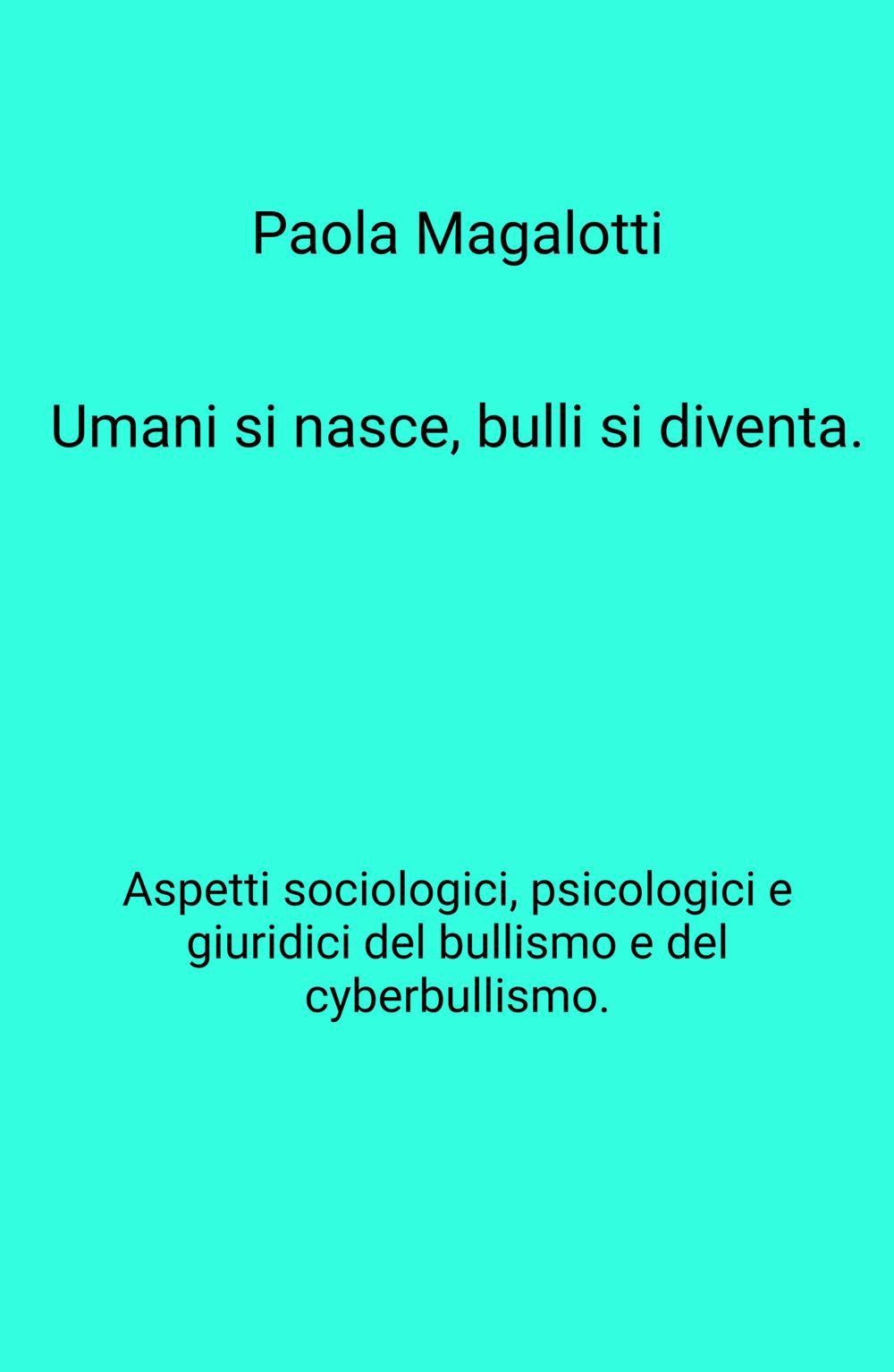 Umani si nasce, bulli si diventa. Aspetti sociologici, psicologici e giuridici del bullismo e del cyberbullismo